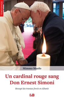 Un cardinal rouge sang - Don Ernest Simoni, rescapé des travaux forcés en Albanie
