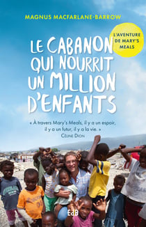 Un cabanon qui nourrit un million d'enfants - l'aventure de Mary's Meals