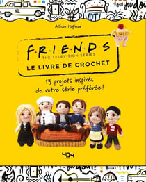 Friends : le livre de crochet : 13 projets inspirés de votre série préférée !