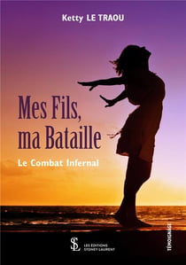 Mes fils, ma bataille :  le combat infernal
