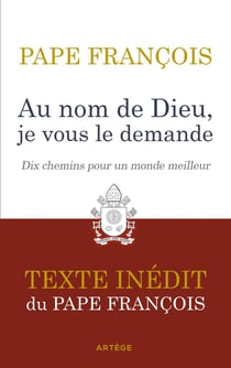 Au nom de Dieu, je vous le demande : dix chemins pour un monde meilleur