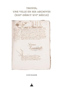 Troyes, une ville en ses archives (XIIIe-début XVIe siècle)