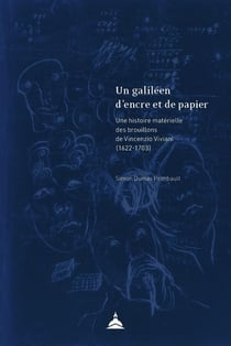 Un galiléen d'encre et de papier : Une histoire matérielle des brouillons de Vincenzio Viviani (1622-1703)