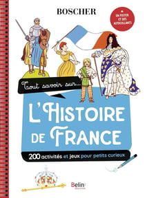 Tout savoir sur l'histoire de France : 150 activités et jeux pour petit curieux