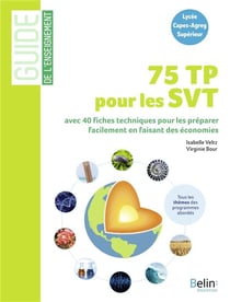 75 TP pour les SVT : 40 fiches techniques pour préparer facilement les TP en faisant des économies