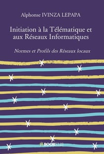 Initiation à la télématique et aux réseaux informatiques - normes et profils des réseaux locaux