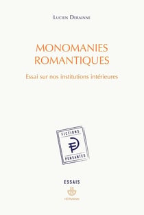 Monomanies romantiques : Essai sur nos institutions intérieures
