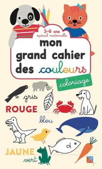 Mon grand cahier des couleurs - special maternelle 3-6 ans