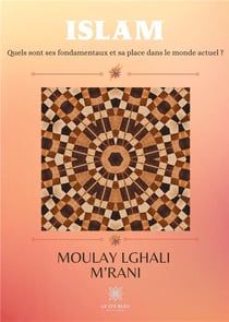 Islam - quels sont ses fondamentaux et sa place dans le monde actuel ?