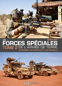 Les forces spéciales françaises de l'armée de terre Tome 2 : l'armement, les véhicules et les matériels
