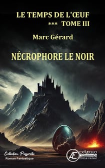 Le temps de l'oeuf Tome 3 : Nécrophore le noir
