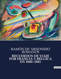 RECUERDOS DE VIAJE POR FRANCIA Y BÉLGICA EN 1840-­1841