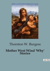 Mother West Wind 'Why' Stories : Exploring the Origins of Animal Traits in Thornton W. Burgess's Classic Tales