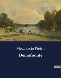 Demofoonte : Un melodramma di Pietro Metastasio: celebrazione e intrighi alla corte imperiale