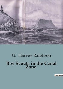 Boy Scouts in the Canal Zone : The Intrigue of the Canal Zone: A Boy Scouts Adventure