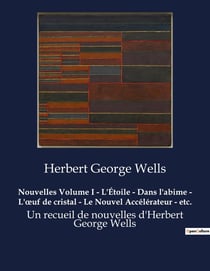 Nouvelles Volume I - L'Étoile - Dans l'abime - L'oeuf de cristal - Le Nouvel Accélérateur - etc.