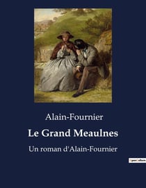 Le Grand Meaulnes : Un roman d'Alain-Fournier