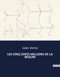 LES CINQ CENTS MILLIONS DE LA BÉGUM : Une aventure de rivalité et d'transition industrielle