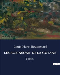 LES ROBINSONS DE LA GUYANE : Survivre dans l'enfer vert de la Guyane