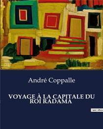 VOYAGE À LA CAPITALE DU ROI RADAMA : Un récit d'André Coppalle