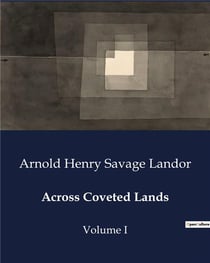 Across Coveted Lands : A Journey from Flushing to Calcutta Overland