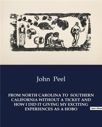 From North Carolina to Southern California without a ticket and how i did it giving my exciting experiences as a hobo
