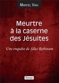 Meurtre à la caserne des Jésuites : Une enquête de Silas Robinson