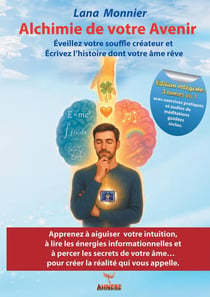 Alchimie de votre Avenir : Éveillez votre souffle créateur et  Écrivez l'histoire dont votre âme rêve