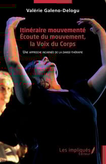 Itinéraire mouvementé. Écoute du mouvement, la Voix du Corps : Une approche incarnée de la danse-thérapie