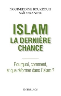 Islam, la dernière chance - pourquoi, comment, et que réformer dans l'islam ?