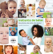 Instants de bébé - des photos, des mots, des signes