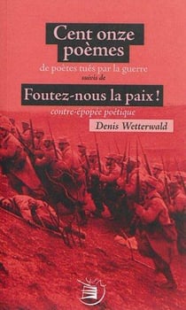 Cent onze poèmes de soldats tués par la guerre - foutez-nous la paix, contre épopée poétique