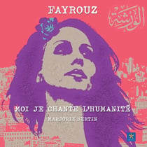 Fayrouz : Moi je chante l'humanité