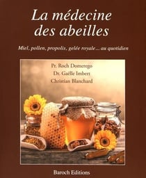 La médecine des abeilles - miel, pollen, propolis, gelée royale... au quotidien