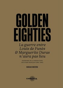 Golden Eighties : La guerre entre Louis de Funès et Marguerite Duras n'aura pas lieu PANORAMA DE LA PRODUCTION DES FILMS FRANÇAIS (1980-1989)