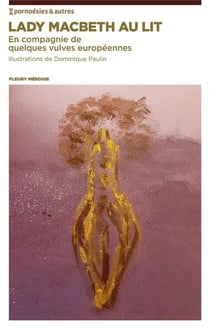 Lady Macbeth au lit - en compagnie de quelques vulves européennes