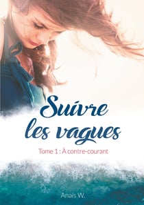Suivre les vagues Tome 1 - à contre-courant
