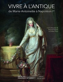 Vivre à l'antique - de Marie-Antoinette à Napoléon Ier