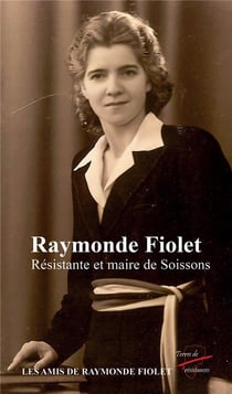 Raymonde Fiolet: résistante et maire de Soissons