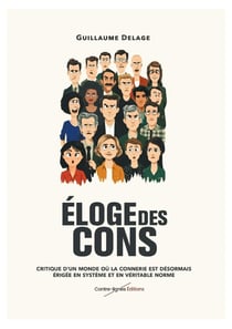Éloge des cons : Critique d'un monde où la connerie est désormais érigée en système et en véritable norme