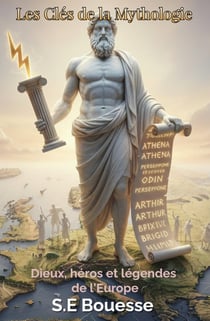 Les clés de la mythologie: Dieux, héros et légendes de l'Europe