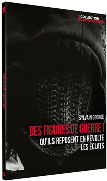 Sylvain George - Des figures de guerre I : Qu'ils reposent en révolte + Les éclats