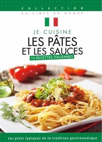 Je cuisine les pates et les sauces : 15 recettes italiennes