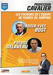 Profession cavalier - DVD 4 - Les patrons de l'équipe de France de Jumping : Roger-Yves Bost, Patrice Delaveau