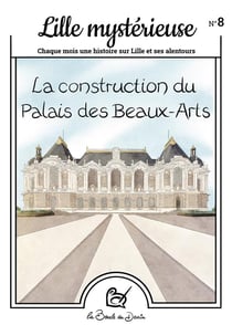 Lille mystérieuse n.8 : La construction du Palais des Beaux-Arts