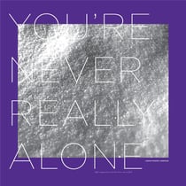 You Re Never Really Alone