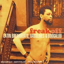 Freak Off (latin breakbeats, basslines & boogaloo)