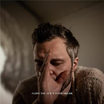 I Love You. It's A Fever Dream.