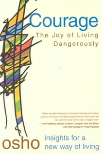 COURAGE - THE JOY OF LIVING DANGEROUSLY