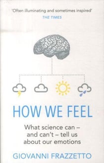 How we feel - what science can - and can't - tell us about our emotions